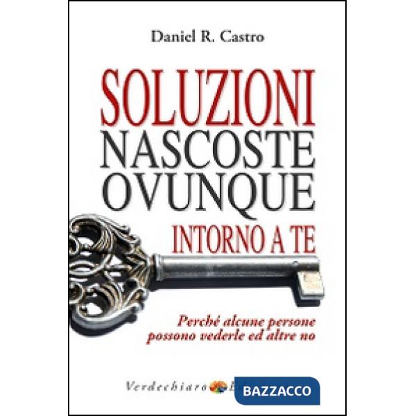 Soluzioni nascoste ovunque intorno a te. Perché alcune persone possono vederle e