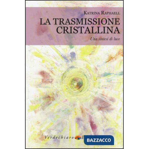 Trasmissione cristallina. Una sintesi di luce (La)