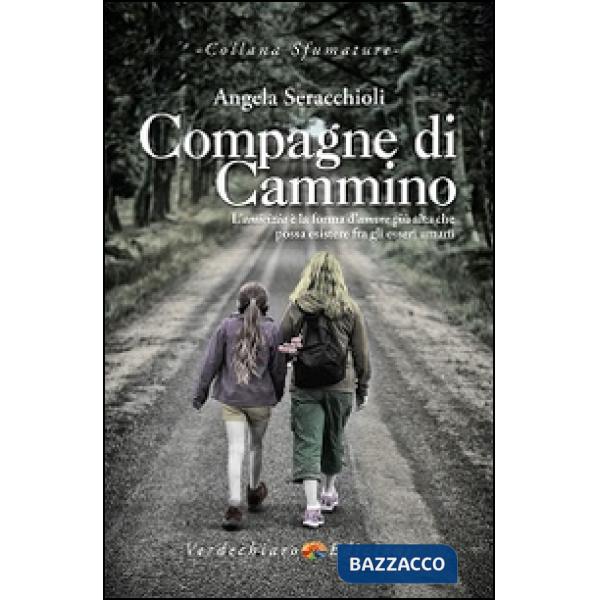 Compagne di cammino. L'amicizia è la forma d'amore più alta che possa esistere f