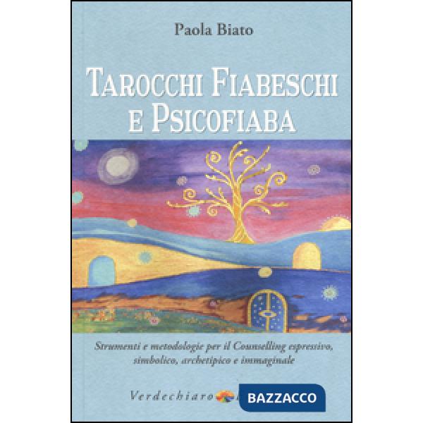 Tarocchi fiabeschi e psicofiaba. Strumenti e metodologie per il counselling espr