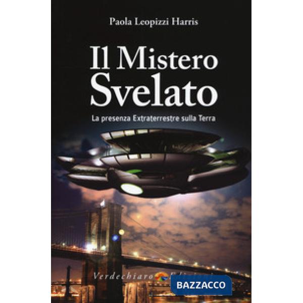 Mistero svelato. La presenza extraterrestre sulla Terra (Il)