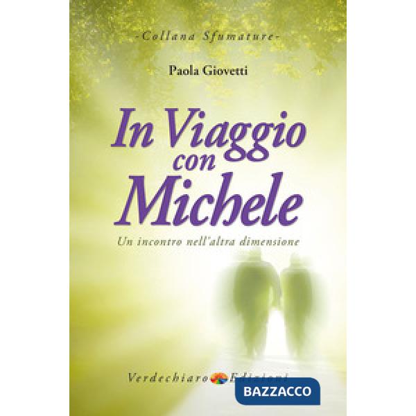 In viaggio con Michele. Un incontro nell'altra dimensione