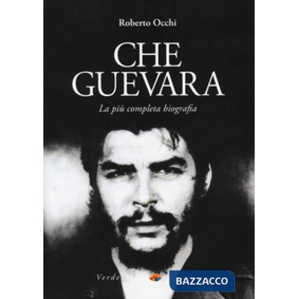 Che Guevara. La più completa biografia