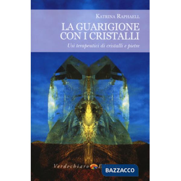 Guarigione con i cristalli. Usi terapeutici di cristalli e pietre (La)
