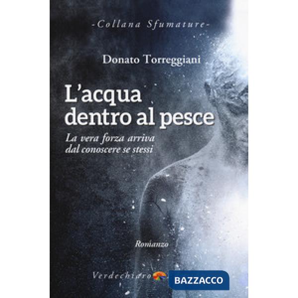 Acqua dentro al pesce. La vera forza arriva dal conoscere se stessi (L')