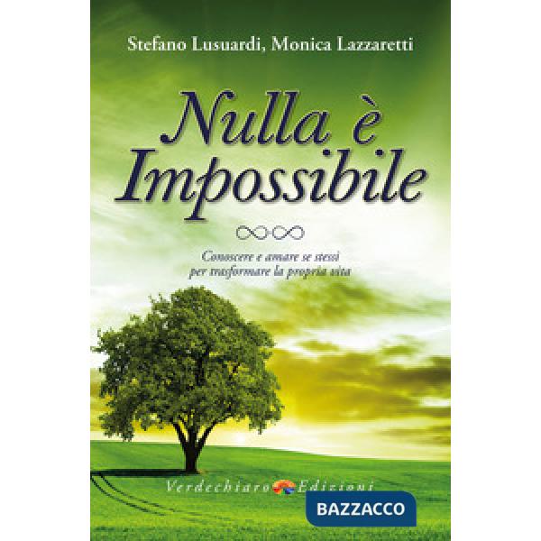 Nulla è impossibile. Conoscere e amare se stessi per trasformare la propria vita
