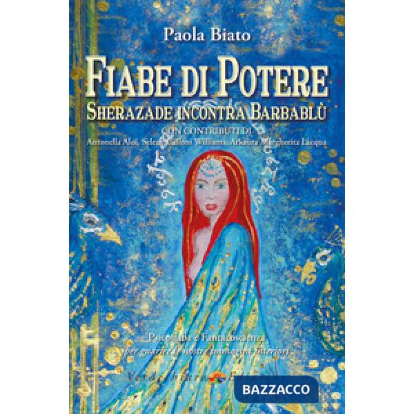 Fiabe di potere. Sherazade incontra Barbablù. Psicofiaba e fantacoscienza per gu