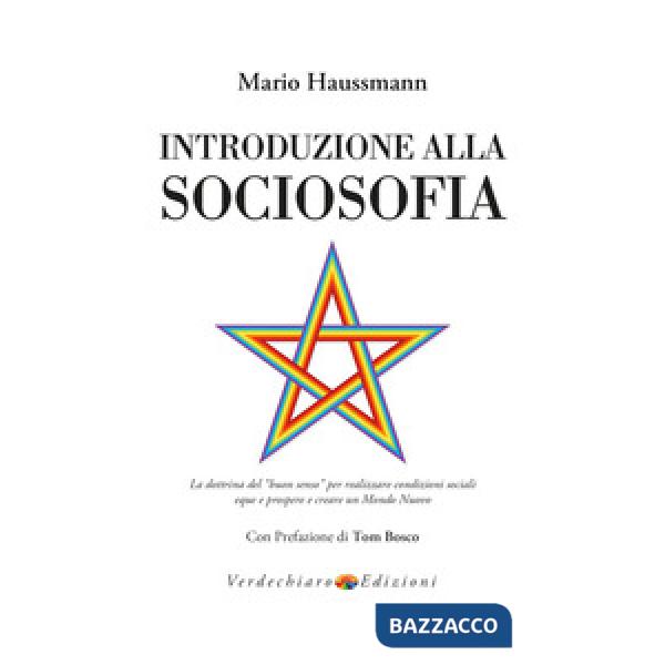 Introduzione alla sociosofia. La dottrina del «buon senso» per realizzare condizioni sociali eque e prospere e creare un Mondo N
