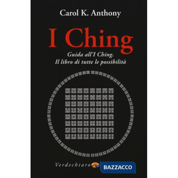 I Ching. Guida all'I Ching. Il libro di tutte le possibilità