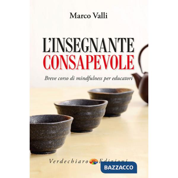 Insegnante consapevole. Breve corso di mindfulness per educatori (L')