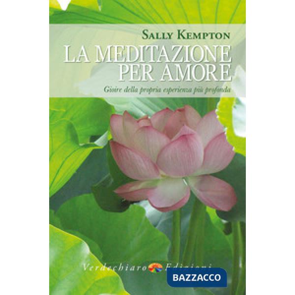 Meditazione per amore. Gioire della propria esperienza più profonda (La)