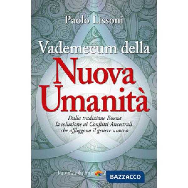 Vademecum della nuova umanità. Dalla tradizione essena la soluzione ai conflitti ancestrali che affliggono il genere umano