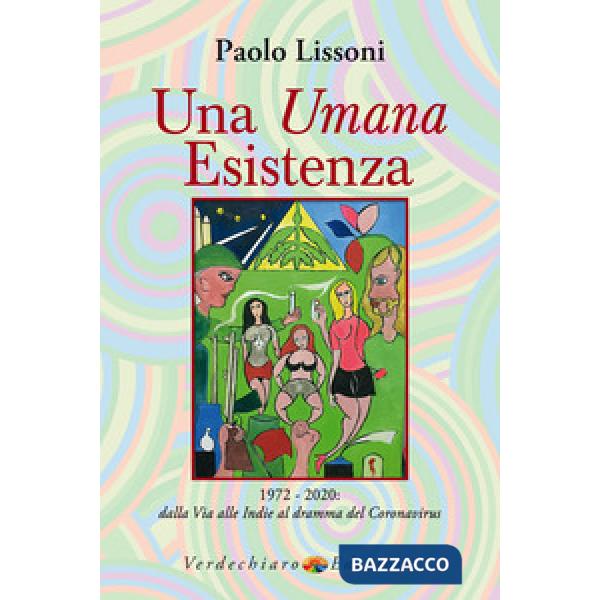 Umana esistenza. 1972-2020. Dalla Via alle Indie al dramma del coronavirus (Una)