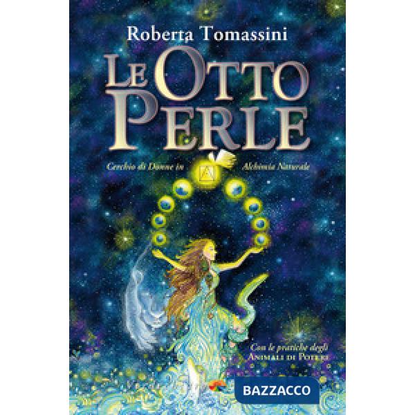 Otto perle. Cerchio di donne in alchimia naturale. Con le pratiche degli animali di potere (Le)