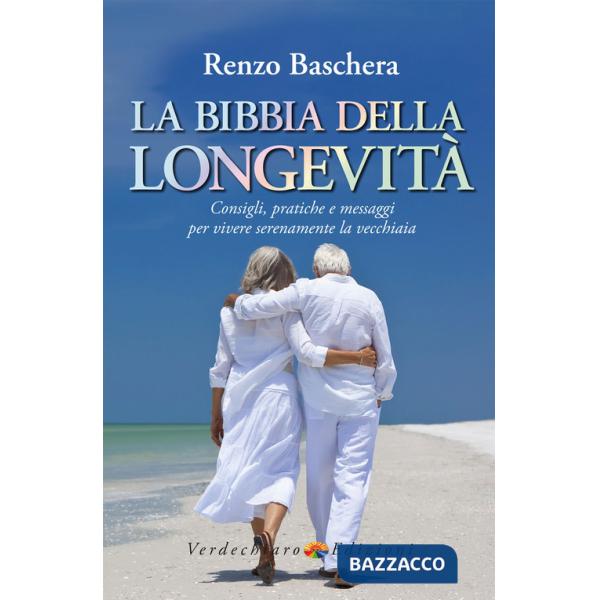 Bibbia della longevità. Consigli, pratiche e messaggi per vivere serenamente la vecchiaia (La)