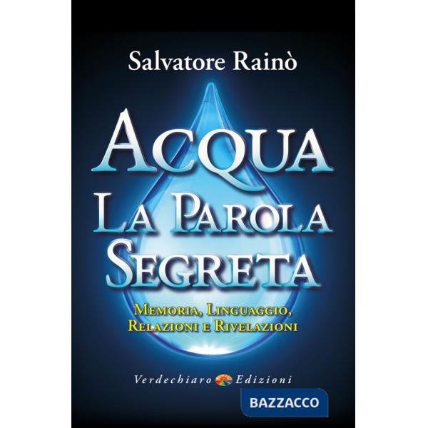 Acqua. La parola segreta. Memoria, linguaggio, relazioni e rivelazioni