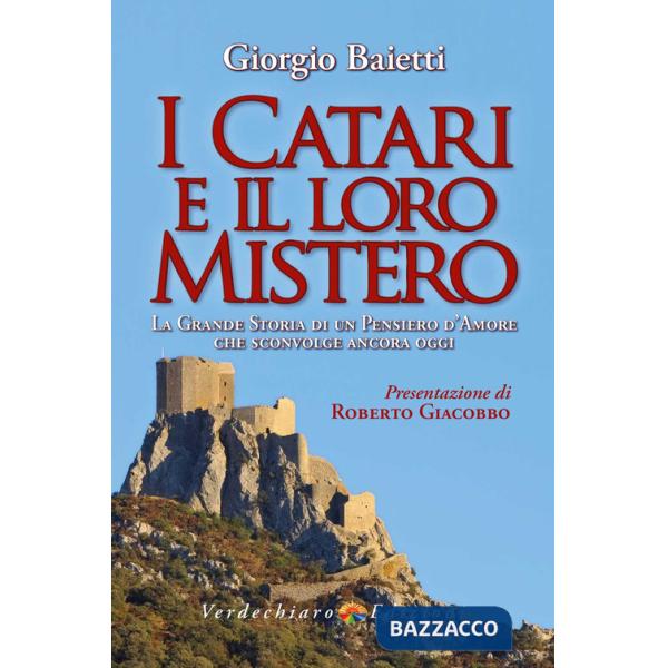Catari e il loro mistero. La grande storia di un pensiero d'amore che sconvolge ancora oggi. Ediz. a colori (I)