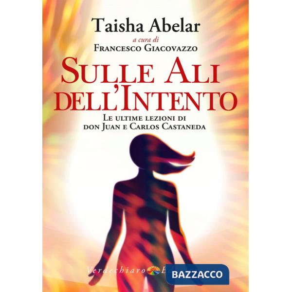 Sulle ali dell'intento. Le ultime lezioni di don Juan e Carlos Castaneda