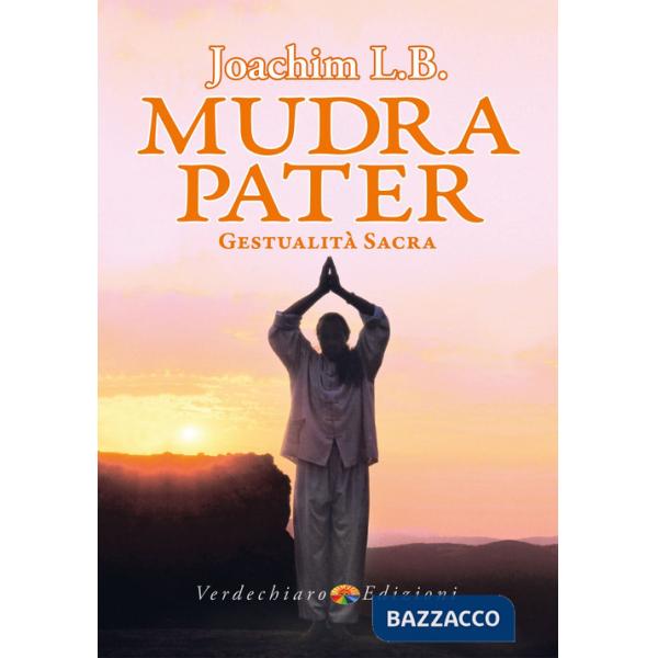 Mudra pater. Gestualità sacra. Ediz. a colori