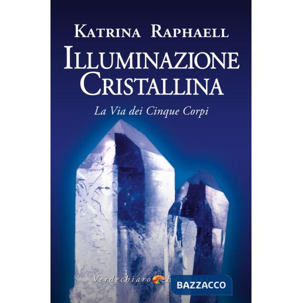 Illuminazione cristallina. La via dei cinque corpi