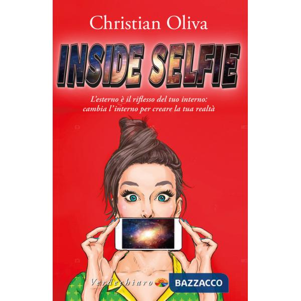 Inside selfie. L'esterno è il riflesso del tuo interno: cambia l'interno per creare la tua realtà