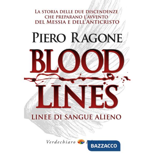 Bloodlines. Linee di sangue alieno. La storia delle due discendenze che preparano l'avvento del messia e dell'anticristo