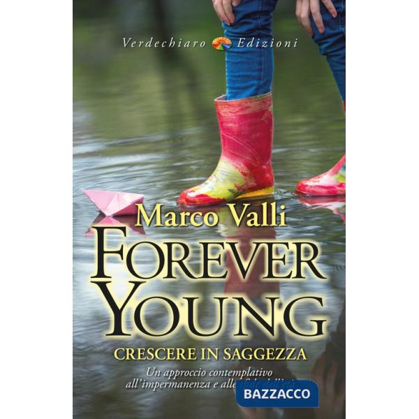 Forever young. Crescere in saggezza. Un approccio contemplativo all'impermanenza e alle sfide dell'età