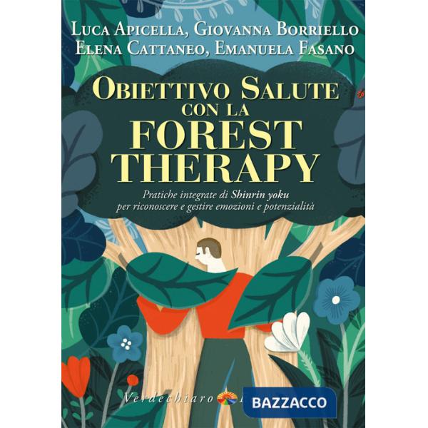 Obiettivo salute con la forest therapy. Pratiche integrate di Shinrin yoku per riconoscere e gestire emozioni e potenzialità
