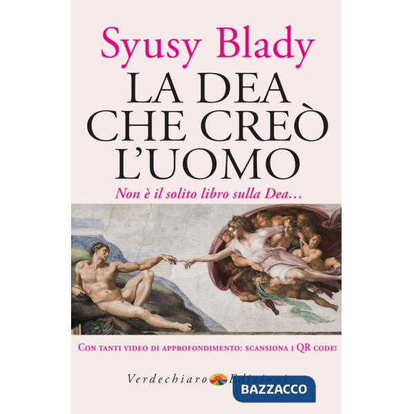 Dea che creò l'uomo. Non è il solito libro sulla dea... Con video di approfondimento (La)