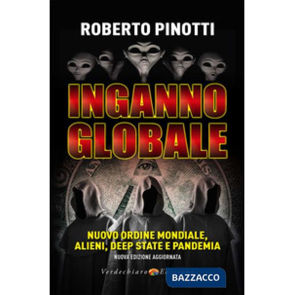 Inganno globale. Nuovo ordine mondiale, alieni, deep state e pandemia. Nuova ediz.