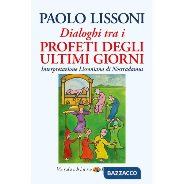 Dialoghi tra i profeti degli ultimi giorni. Interpretazione lissoniana di Nostradamus
