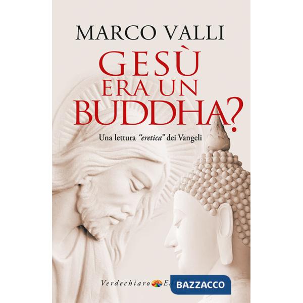 Gesù era un Buddha? Una lettura «eretica» dei Vangeli