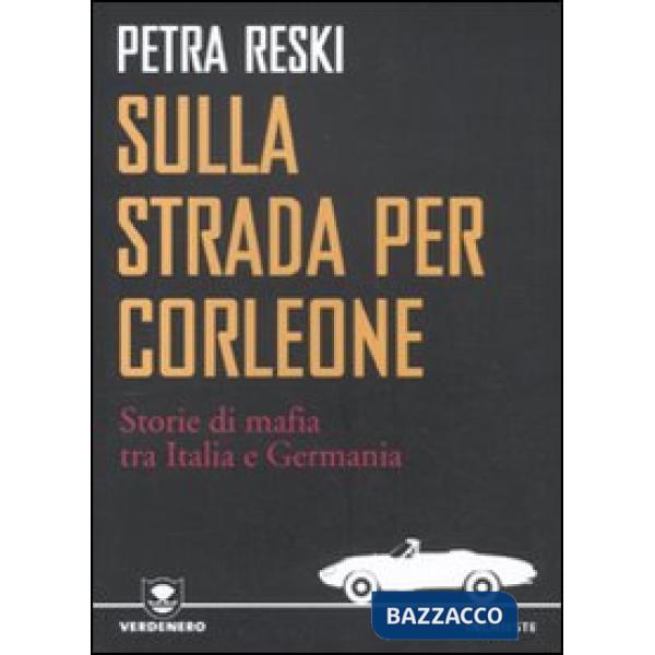 Sulla strada per Corleone. Storie di mafia tra Italia e Germania