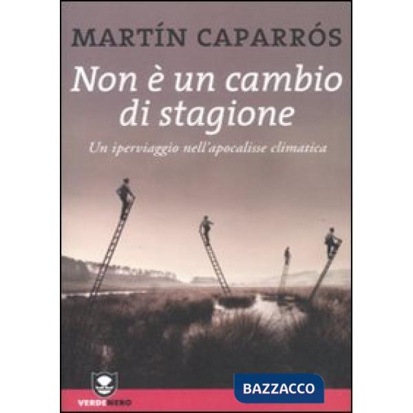 Non è un cambio di stagione. Un iperviaggio nell'apocalisse climatica