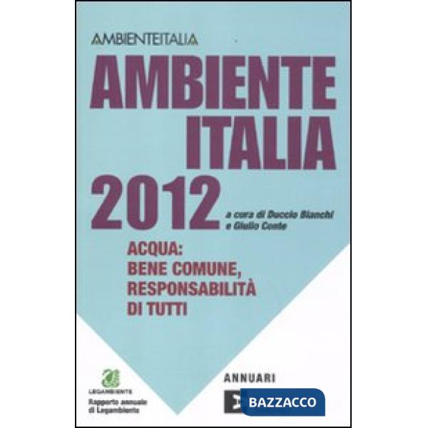 Ambiente Italia 2012. Acqua: bene comune, responsabilità di tutti