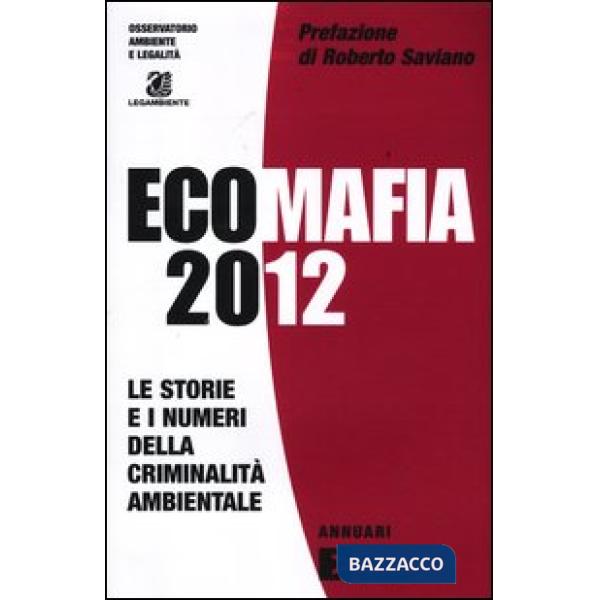 Ecomafia 2012. Le storie e i numeri della criminalità ambientale