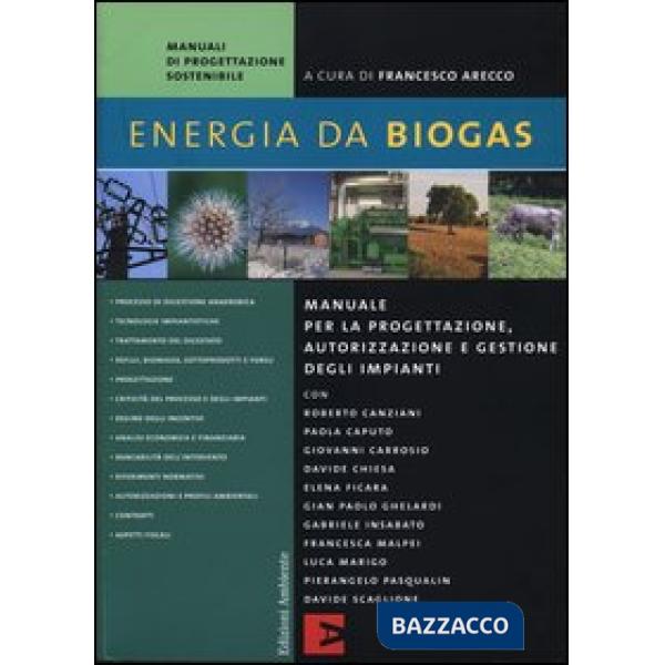 Energia da biogas. Manuale per la progettazione, autorizzazione e gestione degli