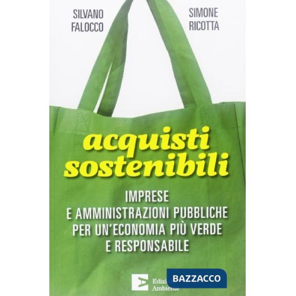 Acquisti sostenibili. Imprese e amministrazioni pubbliche per un'economia più verde e responsabile