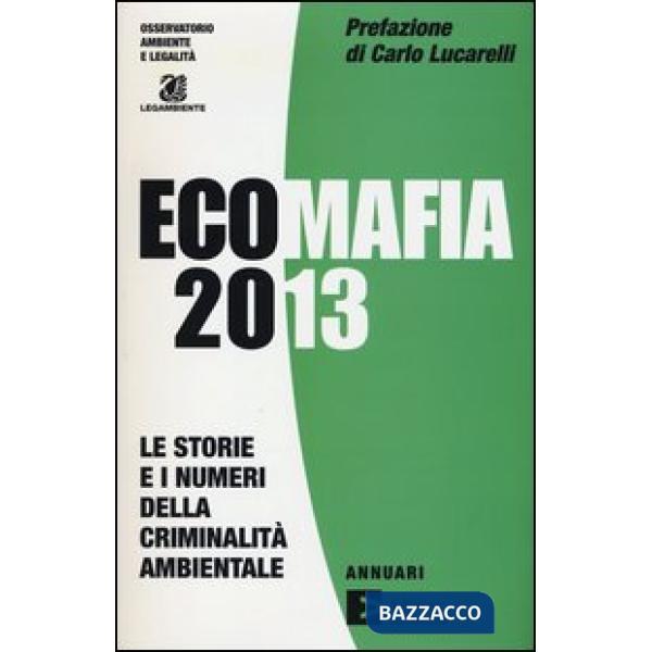 Ecomafia 2013. Le storie e i numeri della criminalità ambientale