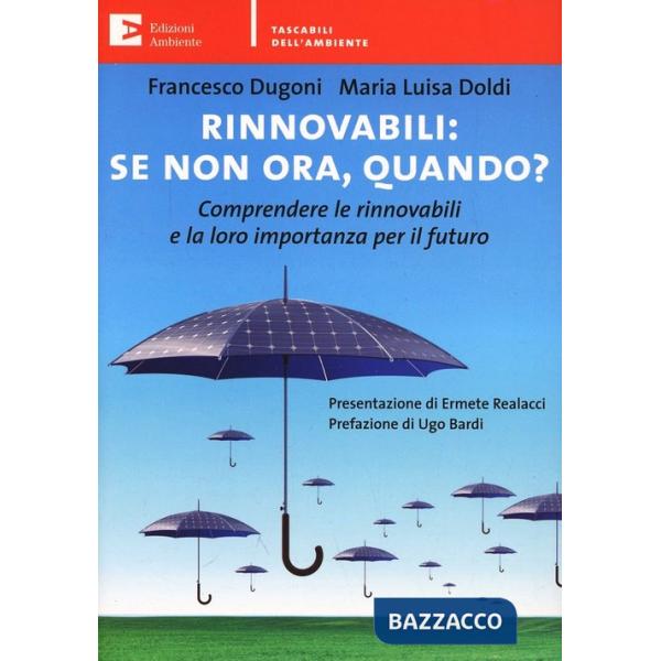 Rinnovabili: se non ora quando? Comprendere le rinnovabili e la loro importanza per il futuro