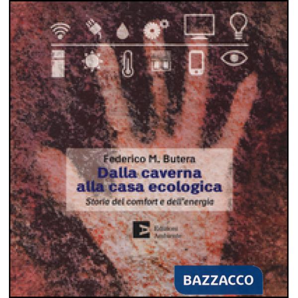 Dalla caverna alla casa ecologica. Storia del comfort e dell'energia