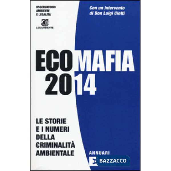 Ecomafia 2014. Le storie e i numeri della criminalità ambientale