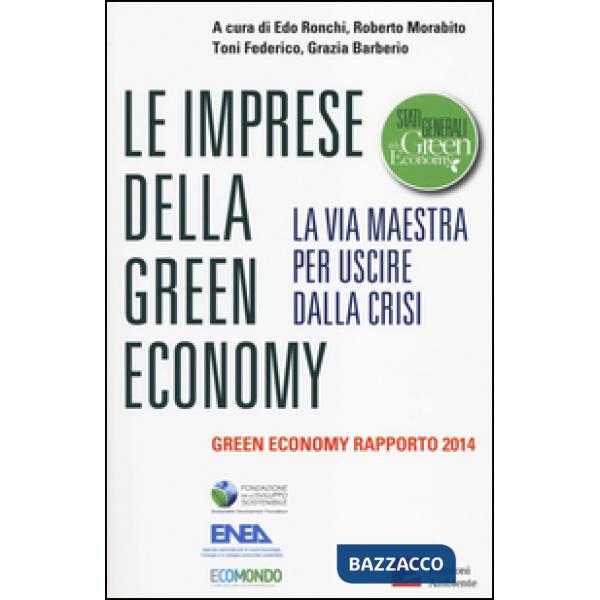 Imprese della green economy. La via maestra per uscire dalla crisi.Green economy rapporto 2014 (Le)