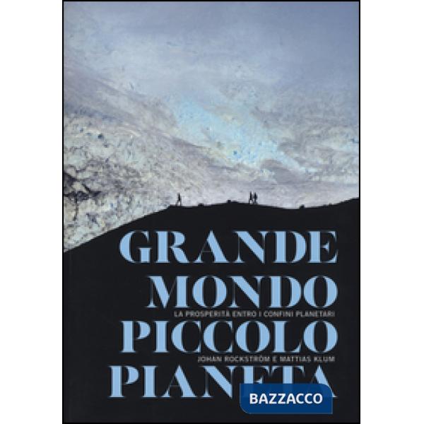 Grande mondo, piccolo pianeta. La prosperità entro i confini planetari