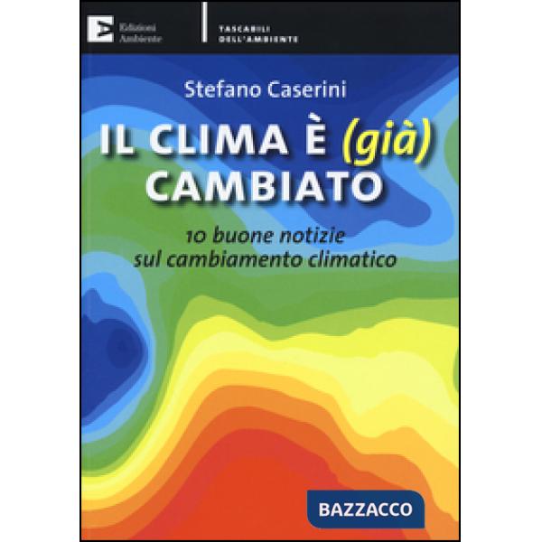 Clima è (già) cambiato. 10 buone notizie sul cambiamento climatico (Il)