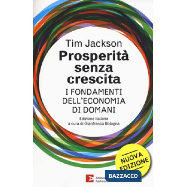 Prosperità senza crescita. I fondamenti dell'economia di domani. Nuova ediz.