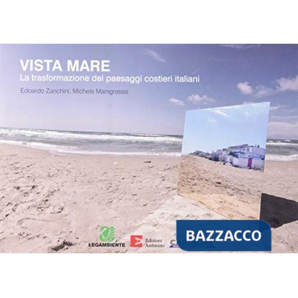 Vista mare. La trasformazione dei paesaggi costieri italiani