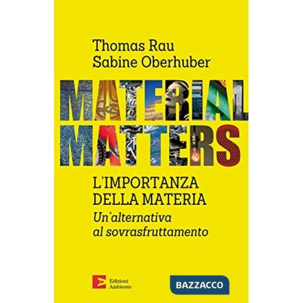 Material matters. L'importanza della materia. Un'alternativa al sovrasfruttament