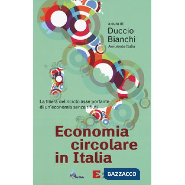 Economia circolare in Italia. La filiera del riciclo asse portante di un'economia senza rifiuti