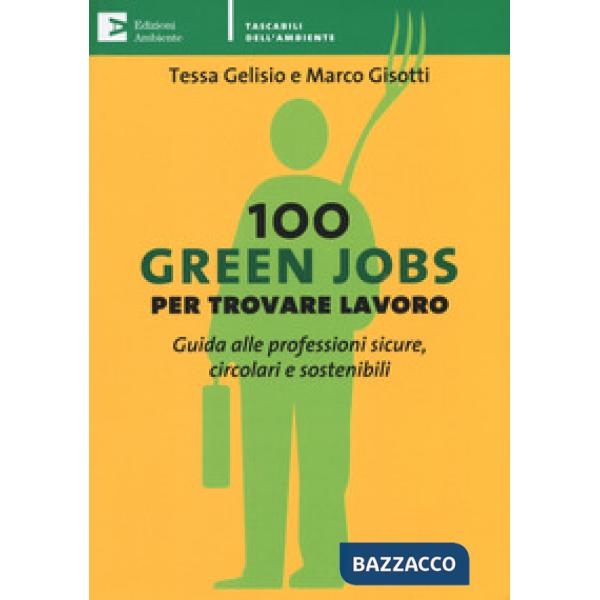 100 green jobs per trovare lavoro. Guida alle professioni sicure, circolari e so